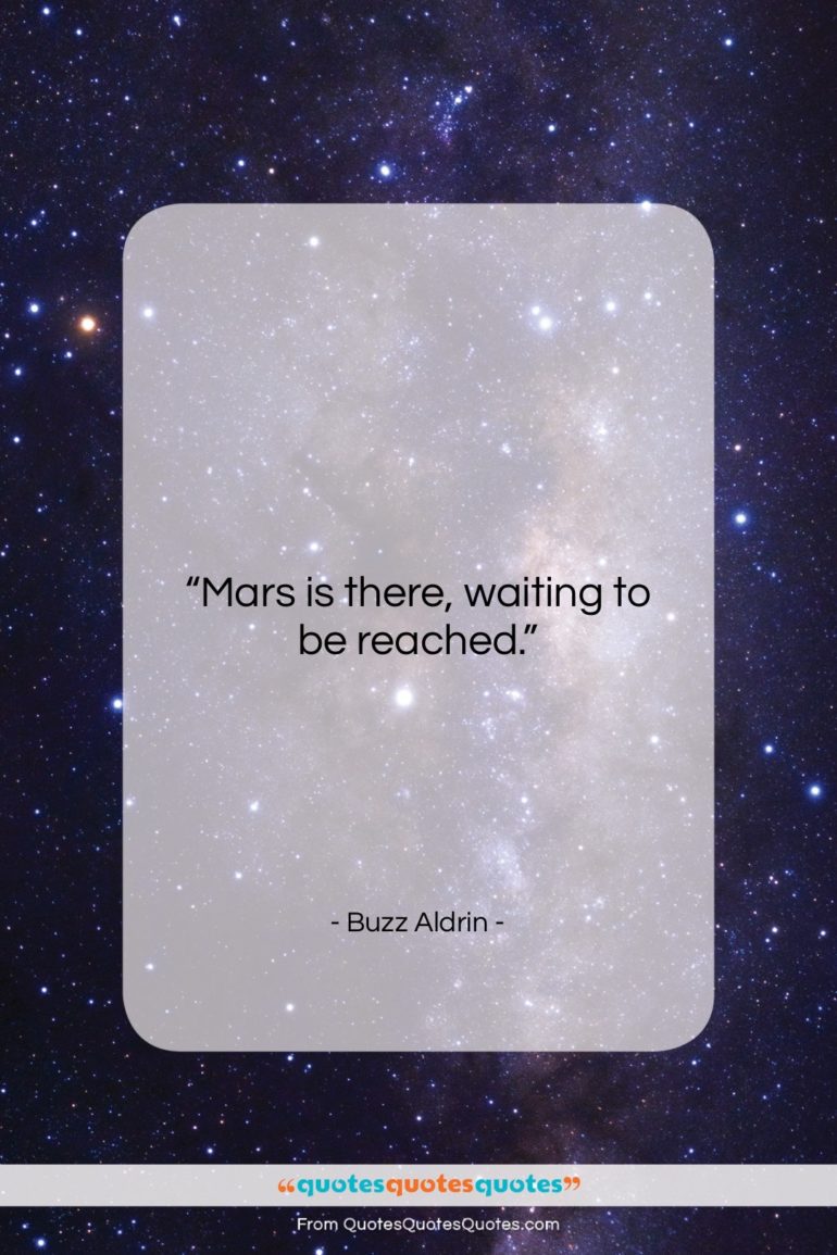 Buzz Aldrin quote: “Mars is there, waiting to be reached…”- at QuotesQuotesQuotes.com