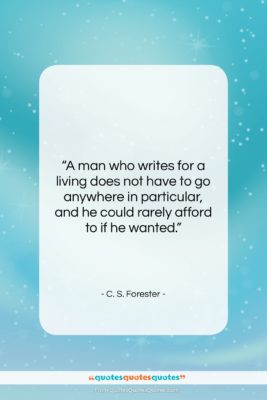 C. S. Forester quote: “A man who writes for a living…”- at QuotesQuotesQuotes.com