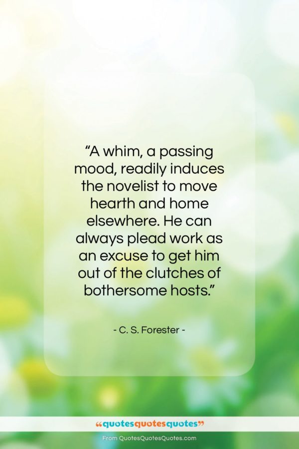 C. S. Forester quote: “A whim, a passing mood, readily induces…”- at QuotesQuotesQuotes.com