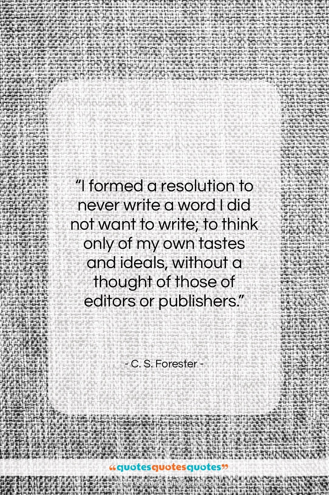 C. S. Forester quote: “I formed a resolution to never write…”- at QuotesQuotesQuotes.com