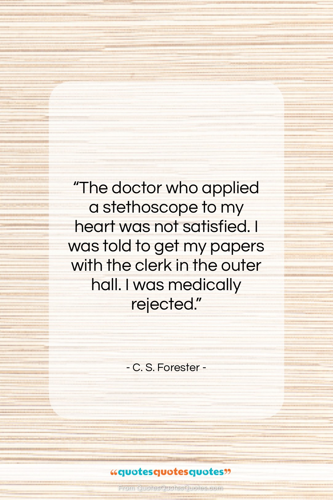 C. S. Forester quote: “The doctor who applied a stethoscope to…”- at QuotesQuotesQuotes.com