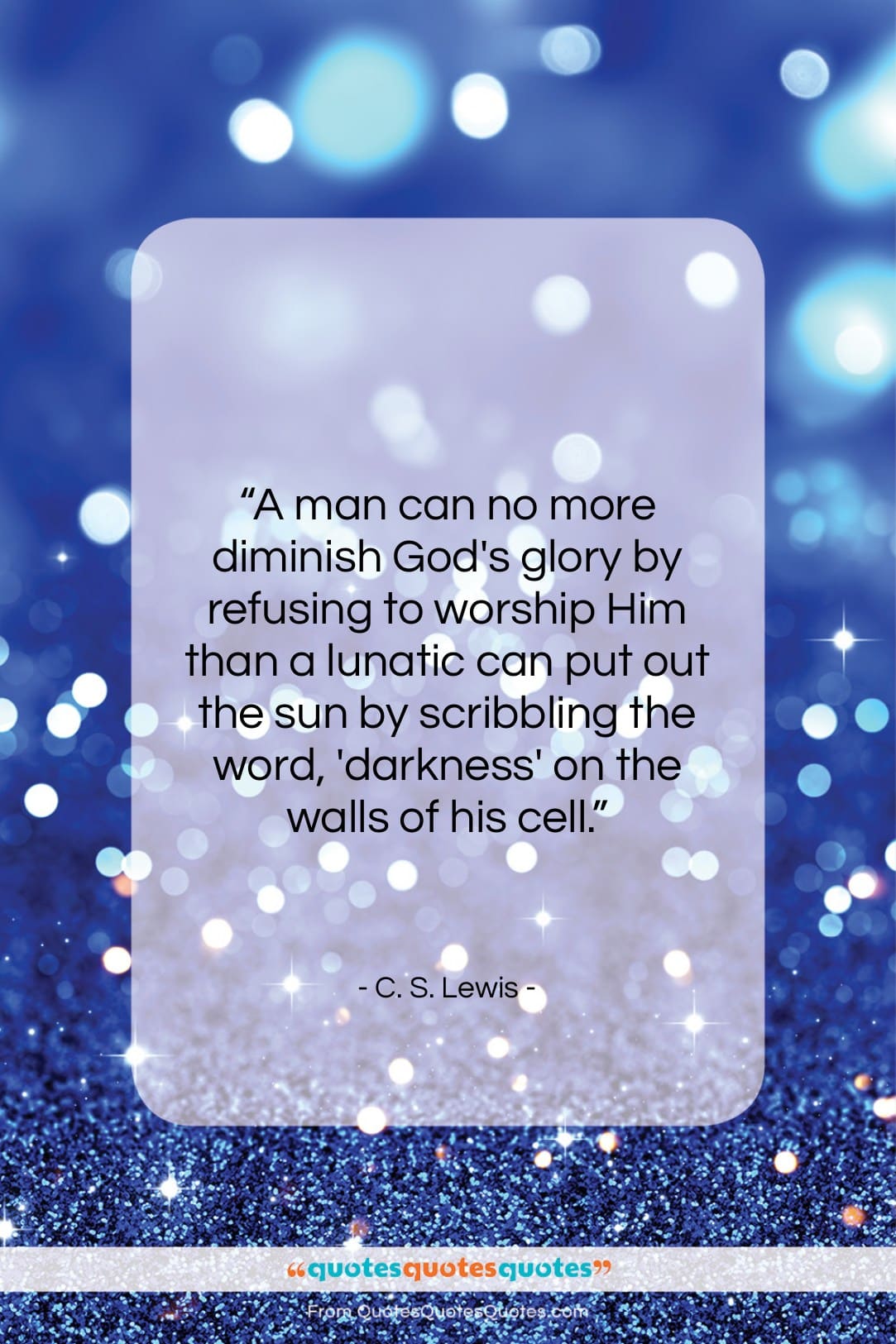 C. S. Lewis quote: “A man can no more diminish God’s…”- at QuotesQuotesQuotes.com