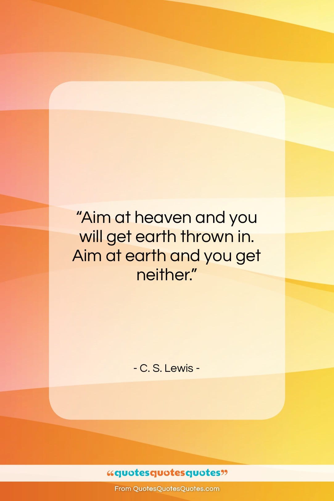 C. S. Lewis quote: “Aim at heaven and you will get…”- at QuotesQuotesQuotes.com