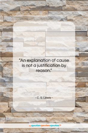 C. S. Lewis quote: “An explanation of cause is not a…”- at QuotesQuotesQuotes.com