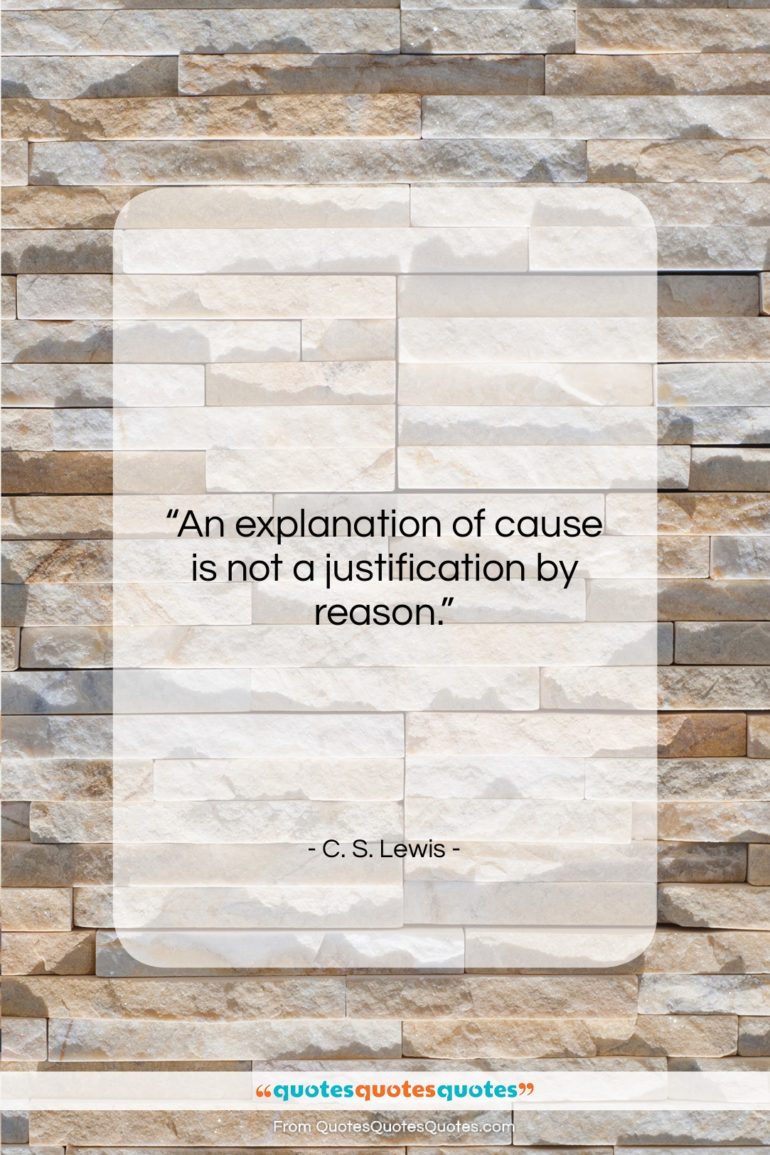 C. S. Lewis quote: “An explanation of cause is not a…”- at QuotesQuotesQuotes.com