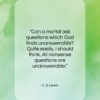 C. S. Lewis quote: “Can a mortal ask questions which God…”- at QuotesQuotesQuotes.com