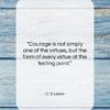 C. S. Lewis quote: “Courage is not simply one of the…”- at QuotesQuotesQuotes.com