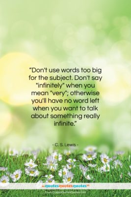 C. S. Lewis quote: “Don’t use words too big for the…”- at QuotesQuotesQuotes.com