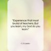C. S. Lewis quote: “Experience: that most brutal of teachers. But…”- at QuotesQuotesQuotes.com