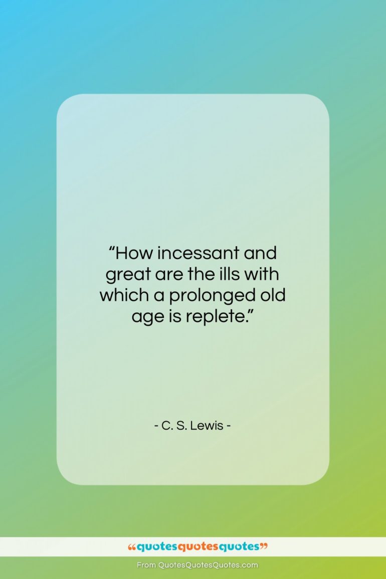 C. S. Lewis quote: “How incessant and great are the ills…”- at QuotesQuotesQuotes.com