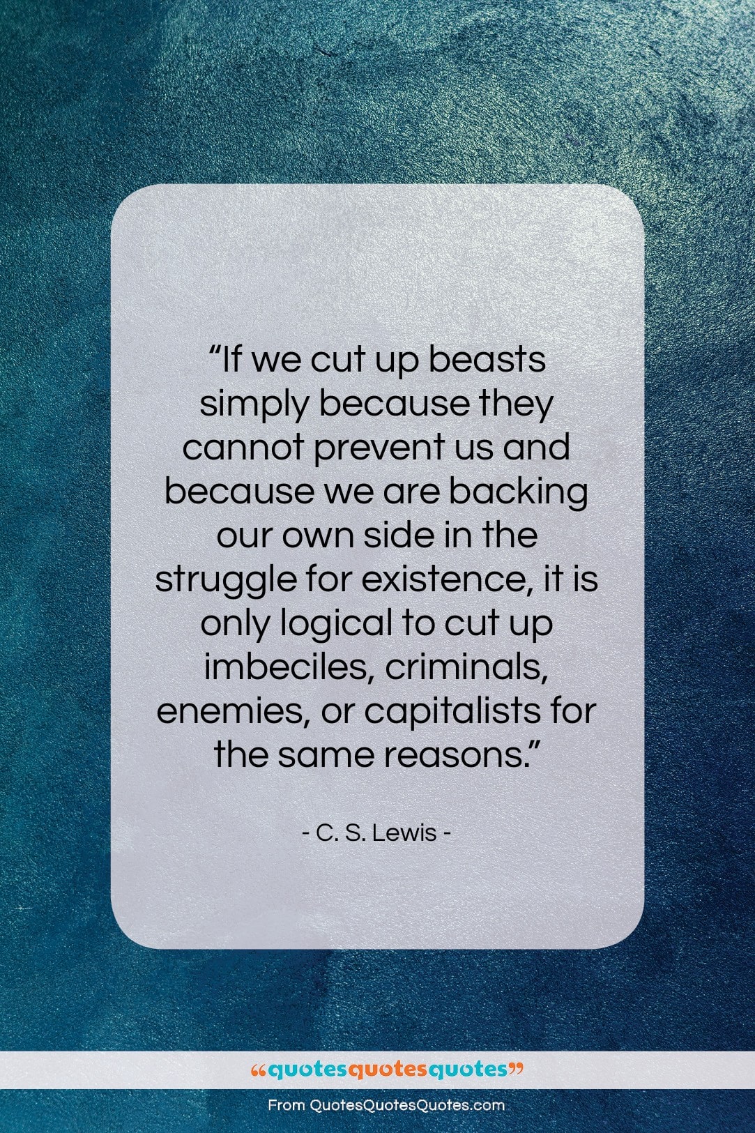 C. S. Lewis quote: “If we cut up beasts simply because…”- at QuotesQuotesQuotes.com