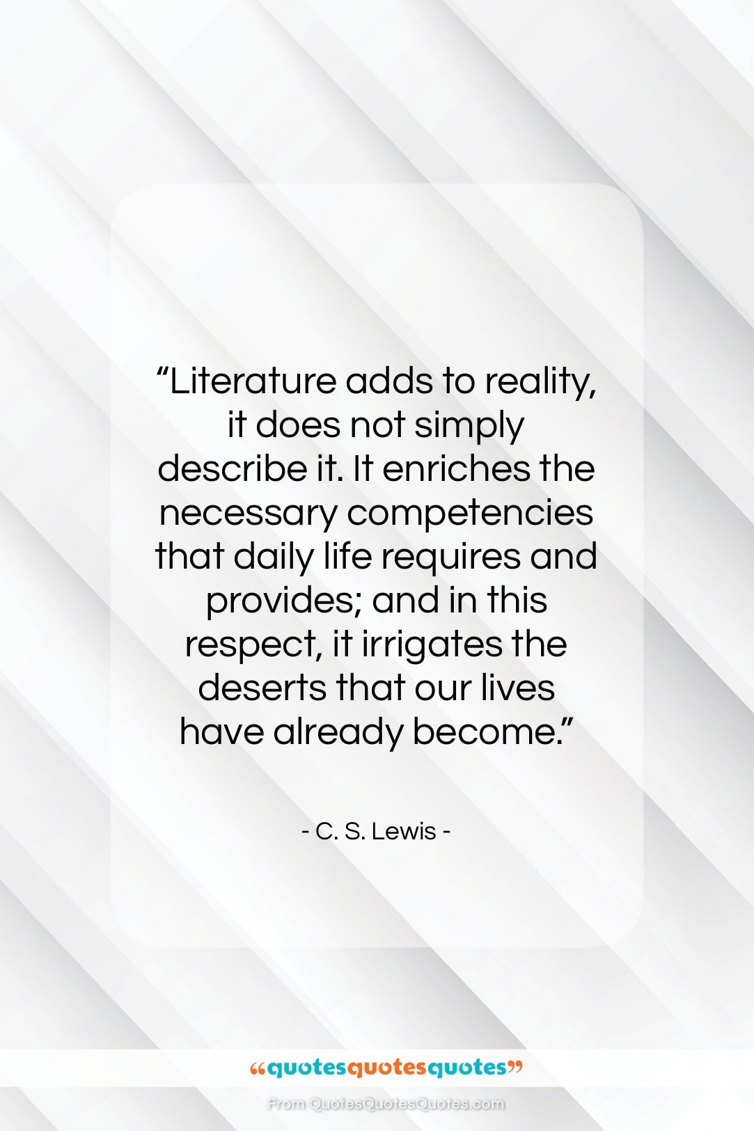 C. S. Lewis quote: “Literature adds to reality, it does not…”- at QuotesQuotesQuotes.com