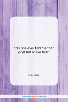 C. S. Lewis quote: “No one ever told me that grief…”- at QuotesQuotesQuotes.com
