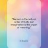 C. S. Lewis quote: “Reason is the natural order of truth;…”- at QuotesQuotesQuotes.com