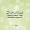 C. S. Lewis quote: “The real problem is not why some…”- at QuotesQuotesQuotes.com
