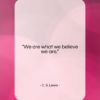 C. S. Lewis quote: “We are what we believe we are….”- at QuotesQuotesQuotes.com