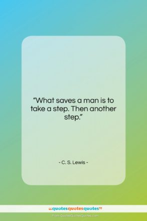 C. S. Lewis quote: “What saves a man is to take…”- at QuotesQuotesQuotes.com