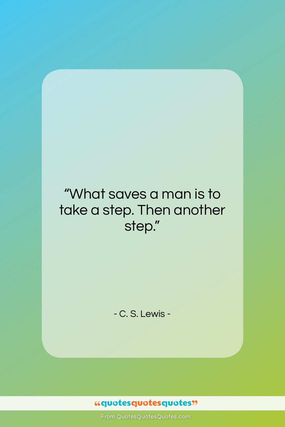 C. S. Lewis quote: “What saves a man is to take…”- at QuotesQuotesQuotes.com