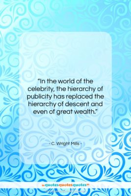 C. Wright Mills quote: “In the world of the celebrity, the…”- at QuotesQuotesQuotes.com