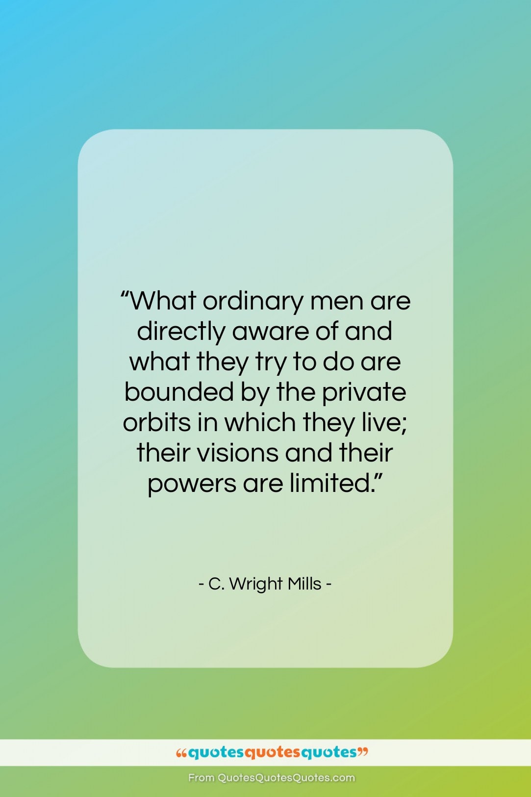 C. Wright Mills quote: “What ordinary men are directly aware of…”- at QuotesQuotesQuotes.com