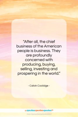 Calvin Coolidge quote: “After all, the chief business of the…”- at QuotesQuotesQuotes.com