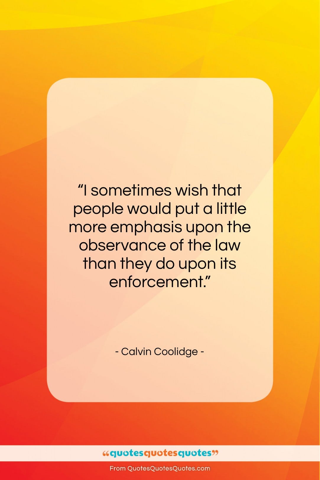 Calvin Coolidge quote: “I sometimes wish that people would put…”- at QuotesQuotesQuotes.com
