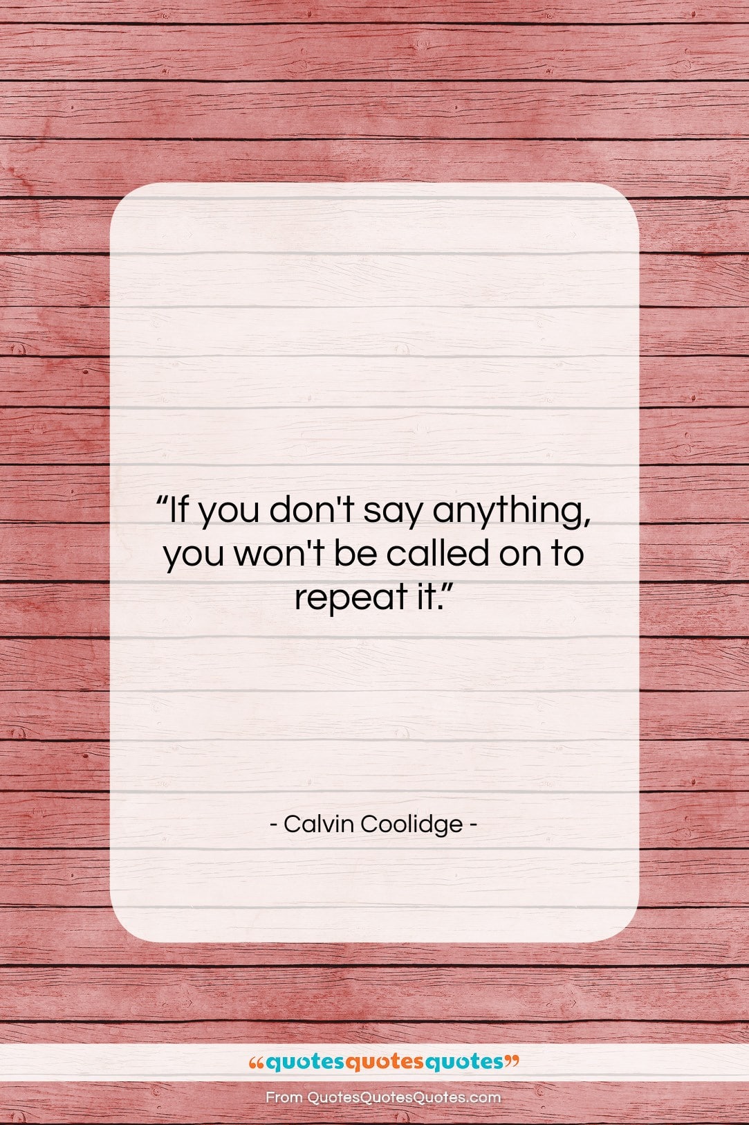 Calvin Coolidge quote: “If you don’t say anything, you won’t…”- at QuotesQuotesQuotes.com