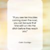 Calvin Coolidge quote: “If you see ten troubles coming down…”- at QuotesQuotesQuotes.com