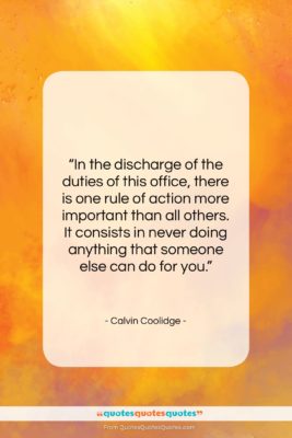Calvin Coolidge quote: “In the discharge of the duties of…”- at QuotesQuotesQuotes.com