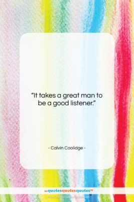 Calvin Coolidge quote: “It takes a great man to be…”- at QuotesQuotesQuotes.com