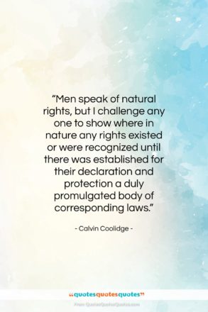 Calvin Coolidge quote: “Men speak of natural rights, but I…”- at QuotesQuotesQuotes.com
