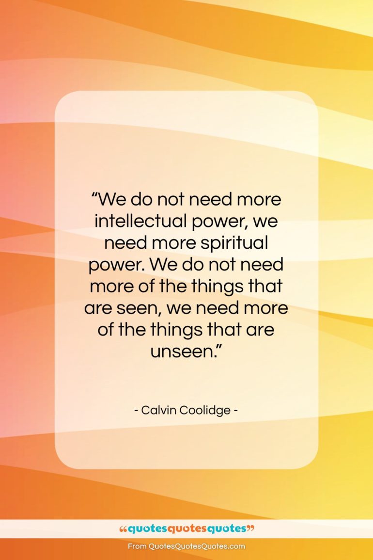 Calvin Coolidge quote: “We do not need more intellectual power,…”- at QuotesQuotesQuotes.com