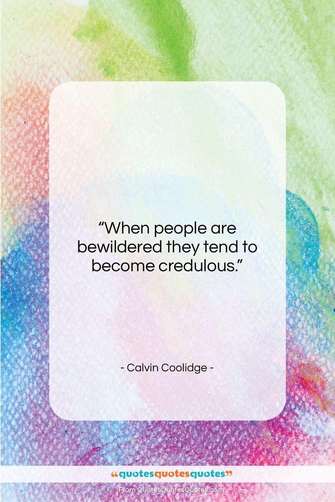 Calvin Coolidge quote: “When people are bewildered they tend to…”- at QuotesQuotesQuotes.com