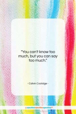 Calvin Coolidge quote: “You can’t know too much, but you…”- at QuotesQuotesQuotes.com