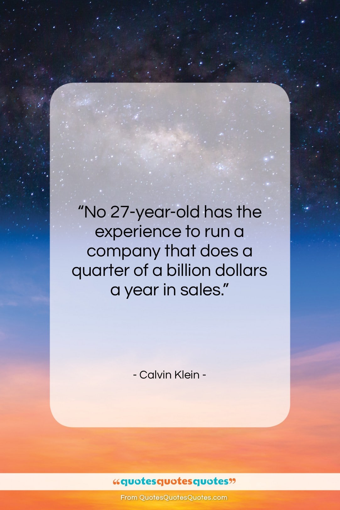 Calvin Klein quote: “No 27-year-old has the experience to run…”- at QuotesQuotesQuotes.com