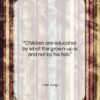Carl Jung quote: “Children are educated by what the grown-up…”- at QuotesQuotesQuotes.com