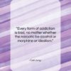 Carl Jung quote: “Every form of addiction is bad, no…”- at QuotesQuotesQuotes.com