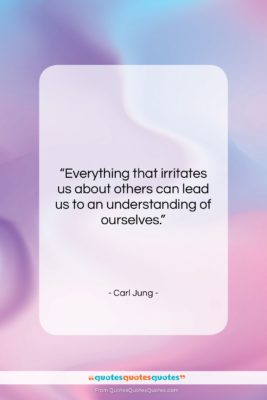 Carl Jung quote: “Everything that irritates us about others can…”- at QuotesQuotesQuotes.com