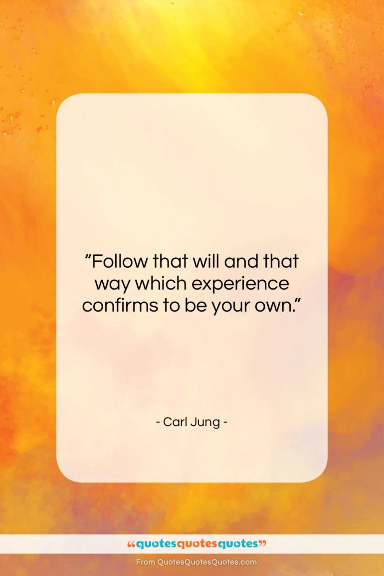 Carl Jung quote: “Follow that will and that way which…”- at QuotesQuotesQuotes.com