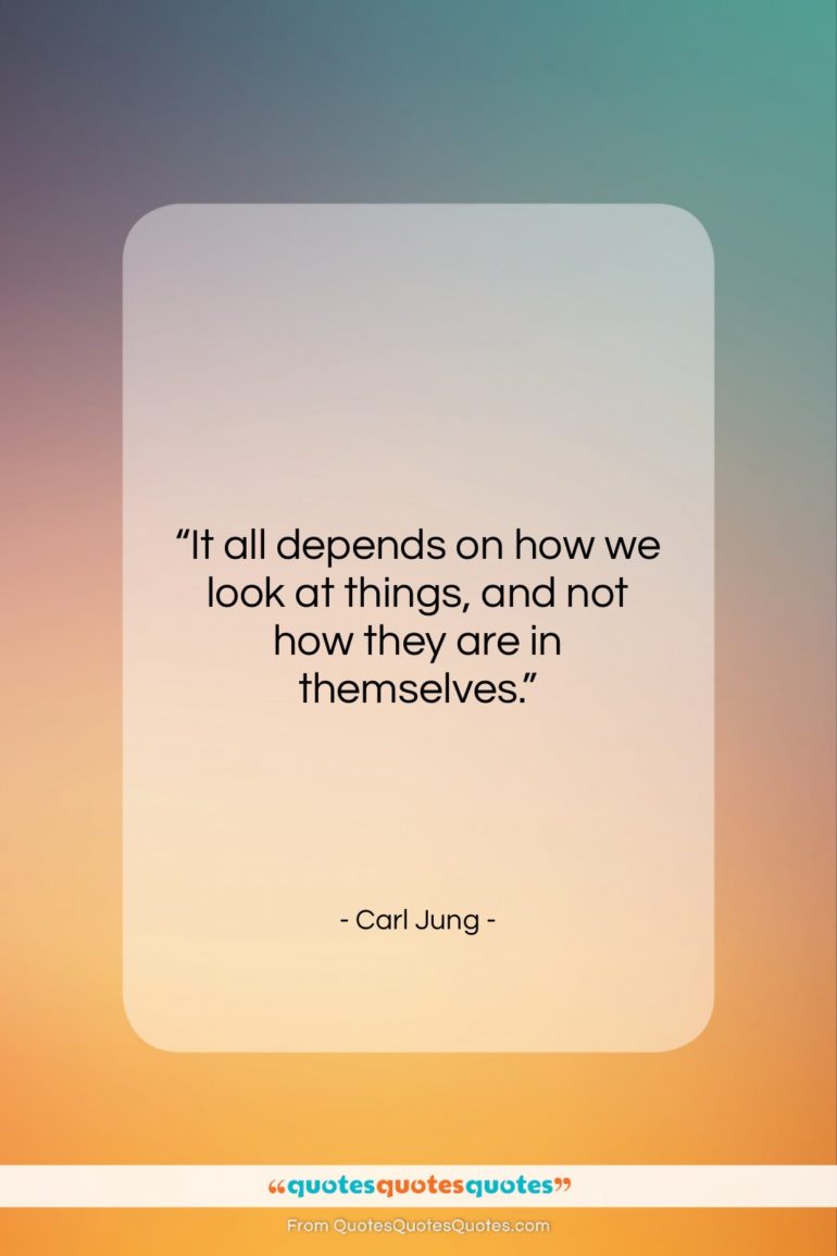 Carl Jung quote: “It all depends on how we look…”- at QuotesQuotesQuotes.com