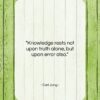 Carl Jung quote: “Knowledge rests not upon truth alone, but…”- at QuotesQuotesQuotes.com