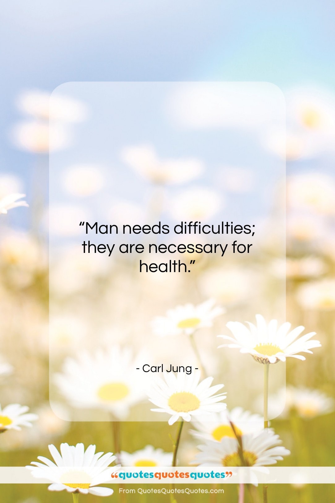Carl Jung quote: “Man needs difficulties; they are necessary for…”- at QuotesQuotesQuotes.com