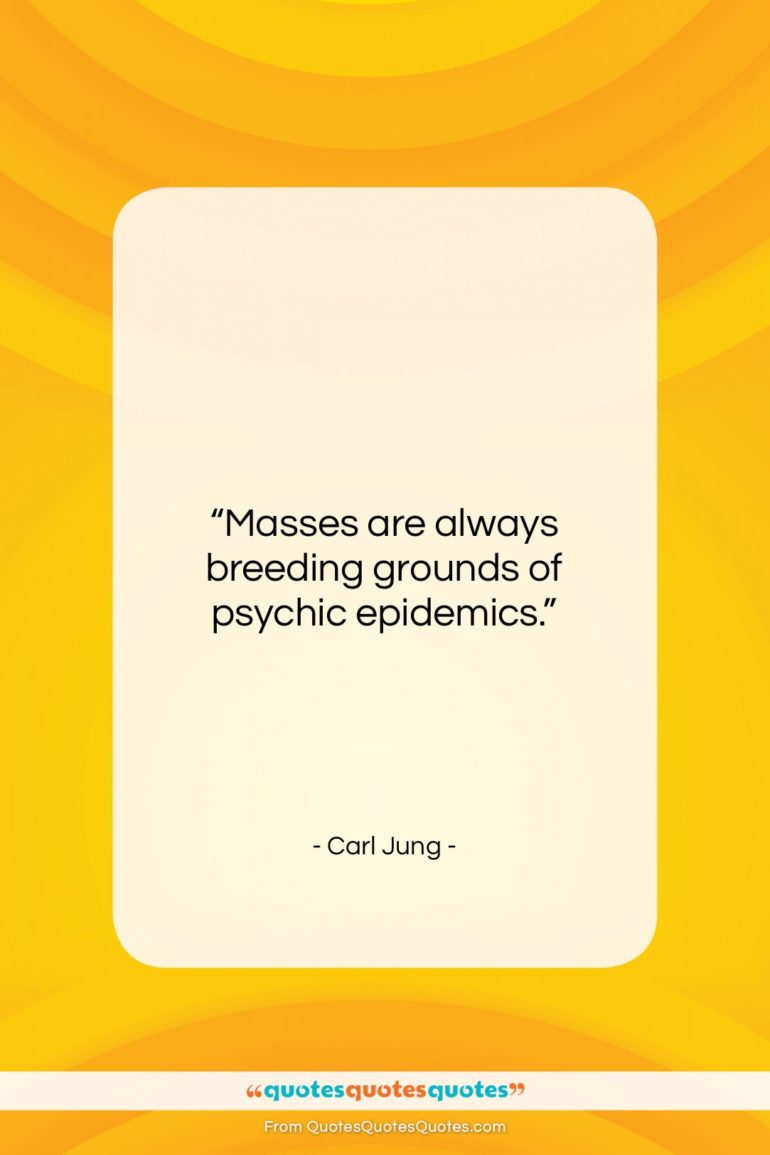 Carl Jung quote: “Masses are always breeding grounds of psychic…”- at QuotesQuotesQuotes.com