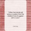 Carl Jung quote: “Often the hands will solve a mystery…”- at QuotesQuotesQuotes.com