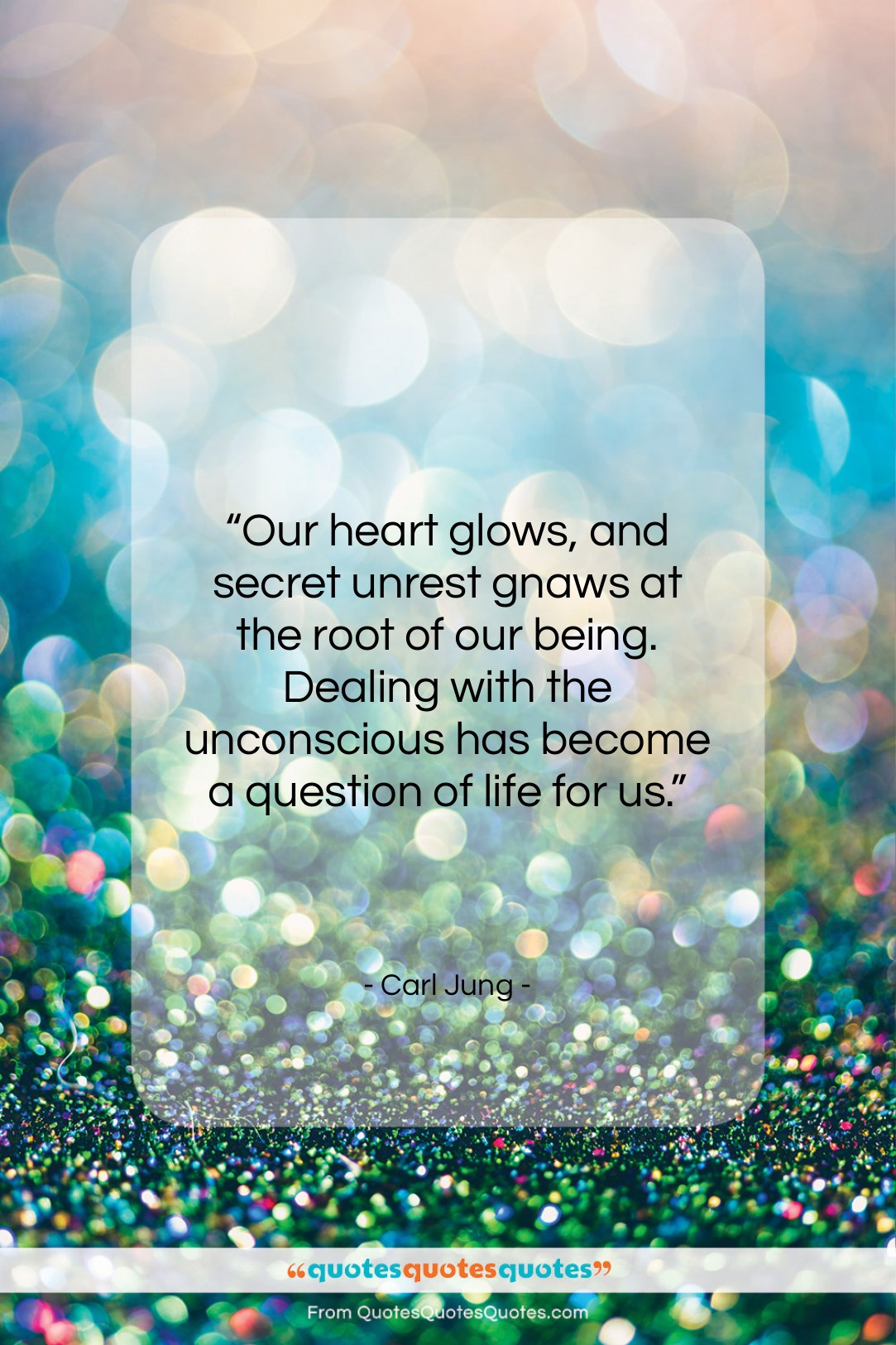Carl Jung quote: “Our heart glows, and secret unrest gnaws…”- at QuotesQuotesQuotes.com