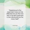 Carl Jung quote: “Resistance to the organized mass can be…”- at QuotesQuotesQuotes.com
