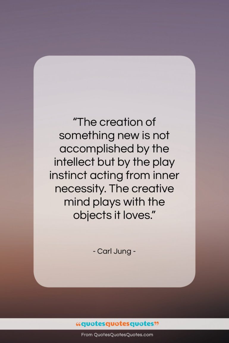 Carl Jung quote: “The creation of something new is not…”- at QuotesQuotesQuotes.com