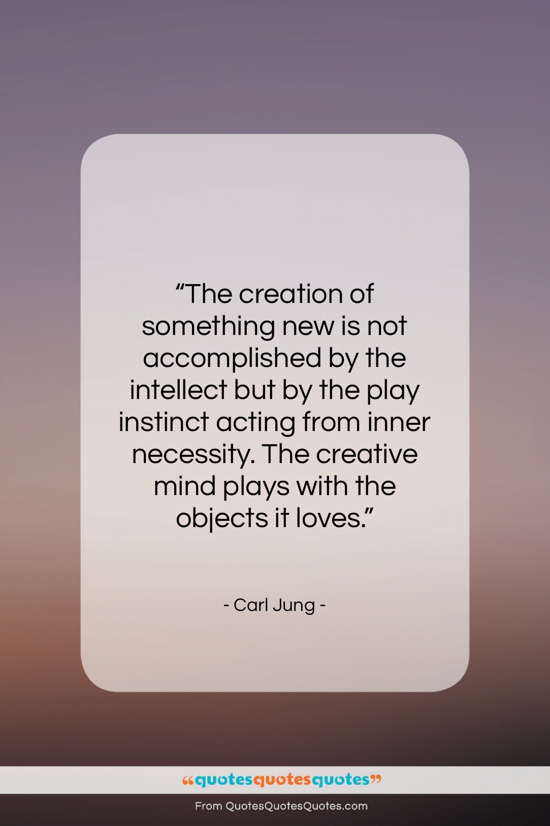 Carl Jung quote: “The creation of something new is not…”- at QuotesQuotesQuotes.com