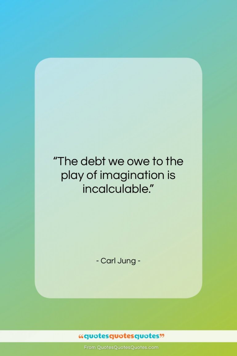 Carl Jung quote: “The debt we owe to the play…”- at QuotesQuotesQuotes.com