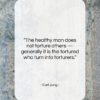 Carl Jung quote: “The healthy man does not torture others…”- at QuotesQuotesQuotes.com